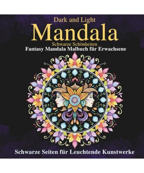 Dark and Light Mandala: Schwarze Schönheiten - Fantasy Mandala Malbuch für Erwachsene | Schwarze Seiten für leuchtende Kunstwerke