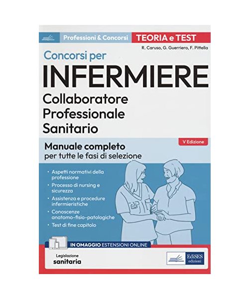 Concorsi per infermiere. Collaboratore professionale sanitario. Manuale completo per tutte le fasi di selezione. Con Contenuto digitale per accesso online (Professioni sanitarie)