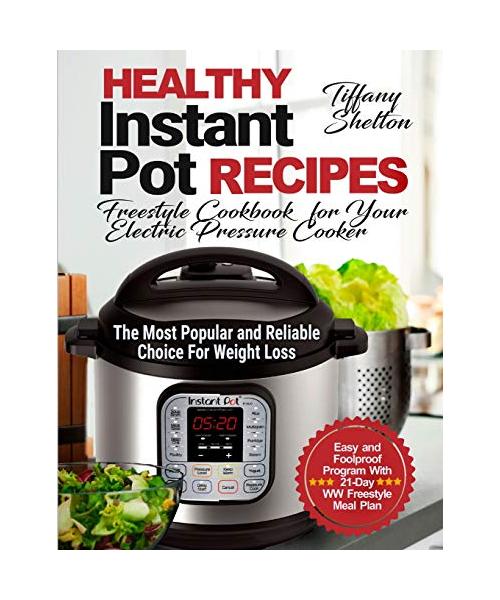 Healthy Instant Pot Recipes: Freestyle Cookbook for Your Electric Pressure Cooker. The Most Popular and Reliable Choice For Weight Loss. Easy and F