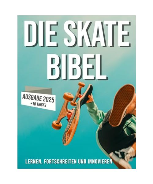 Die Skateboard-Bibel: Erfahre mehr über die Welt des Skateboardens: ihre Geschichte, wie man Fortschritte macht und Innovationen hervorbringt