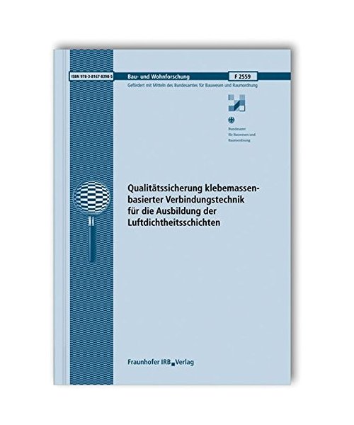 Qualitätssicherung klebemassenbasierter Verbindungstechnik für die Ausbildung der Luftdichtheitsschichten. Abschlussbericht