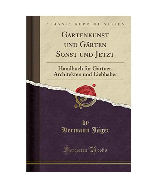 Gartenkunst und Gärten Sonst und Jetzt