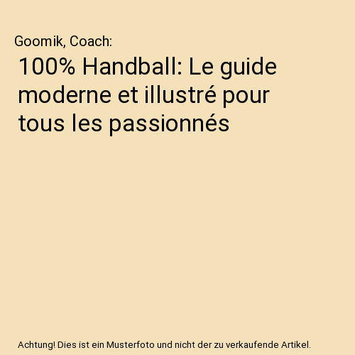 100% Handball: Le guide moderne et illustré pour tous les passionnés