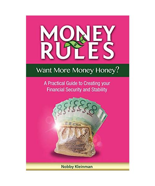 Money Rules - Want More Money Honey?: A Practical Guide to Creating Your Financial Security and Stability