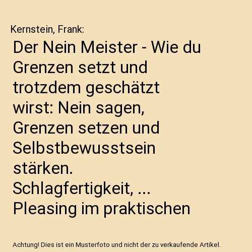 Der Nein Meister - Wie du Grenzen setzt und trotzdem geschätzt wirst: Nein sagen, Grenzen setzen und Selbstbewusstsein stärken. Schlagfertigkeit, ... Pleasing im praktischen Taschenbuchformat