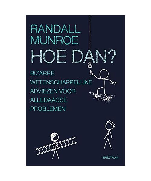 Hoe dan?: bizarre wetenschappelijke adviezen voor alledaagse problemen (XKCD)