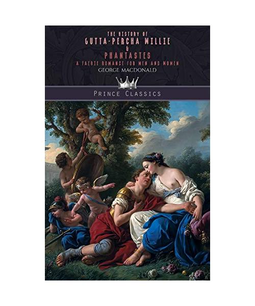 The History of Gutta-Percha Willie & Phantastes: A Faerie Romance for Men and Women