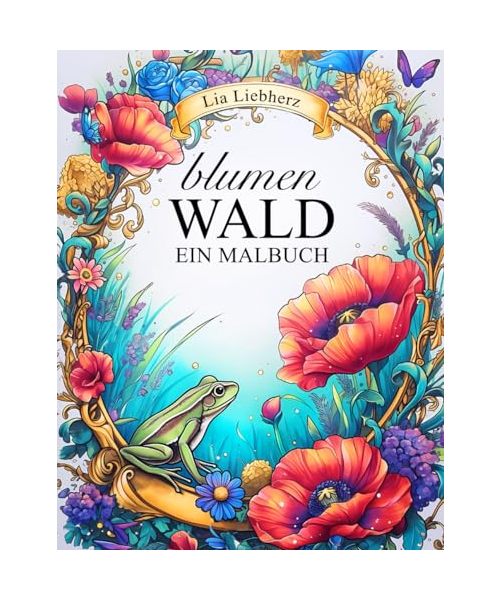 BLUMEN WALD – Malbuch für Erwachsene: 50 blumige Szenen mit Tieren im Wald | für Stressabbau & Entspannung