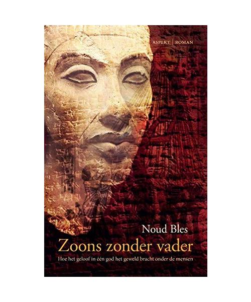 Zoons zonder vader: Hoe het geloof in één god het geweld bracht onder de mensen