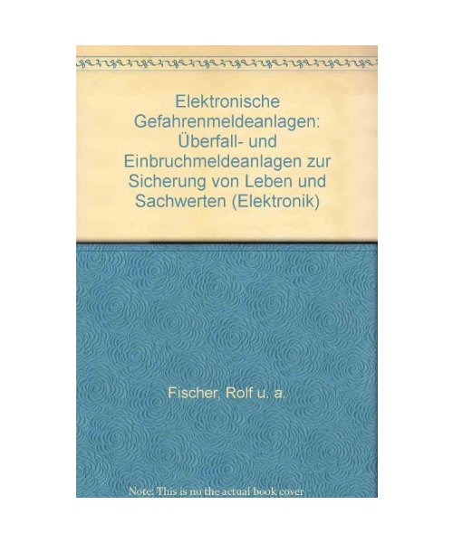 Elektronische Gefahrenmeldeanlagen: Überfall- und Einbruchmeldeanlagen zur Sicherung von Leben und Sachwerten (Kontakt & Studium)