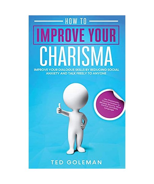 How to Improve your charisma: Improve your dialogue skills by reducing Social Anxiety and talk freely to anyone. Use Charismatic Communication to de