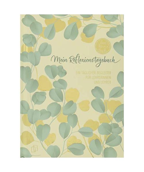 Mein Reflexionstagebuch - live - love - teach Edition: Blätter: Ein täglicher Begleiter für Lehrerinnen und Lehrer inkl. 8 vierfarbiger Stickerbögen, mit Folienprägung und Lesebändchen