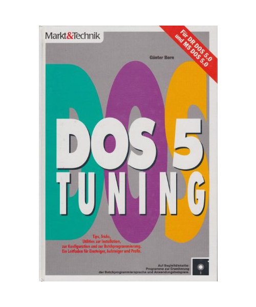 DOS 5 - Tuning: Tips, Tricks, Utilities zur Installation, zur Konfiguration und zur Batchprogrammierung. Ein Leitfaden für Einsteiger, Aufsteiger und Profis