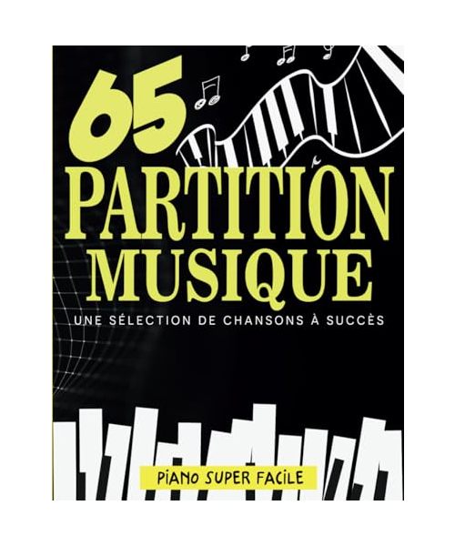 65 Partition Musique: Une sélection de chansons à succès pour Piano super facile