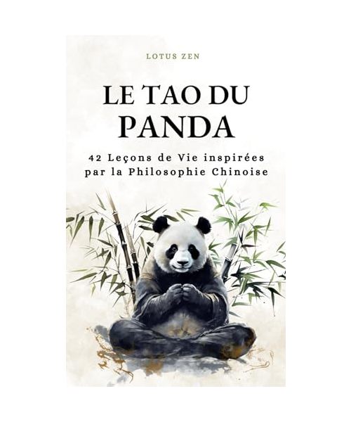 Le Tao Du Panda: 42 Leçons de Vie inspirées par la Philosophie Chinoise (harmonie et bien être mental) (Lotus Zen)
