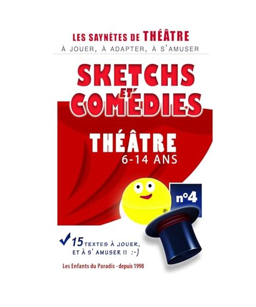 N°4 - 15 Saynètes pour spectacle de théâtre enfant élèves comédiens Spectacles cours théâtre enfants: THÉATRE Textes - Saynètes - Sketchs et Comédie ... théatre et Sketchs - Improvisations - Jeux)