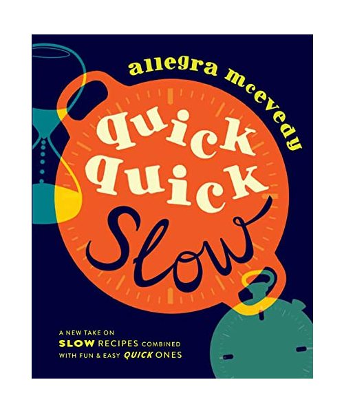 Quick, Quick Slow: Great Slow Recipes Matched With Super-fast Dishes