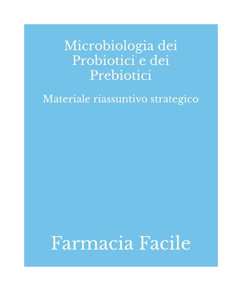 Microbiologia dei Probiotici e dei Prebiotici: Materiale riassuntivo strategico (Scienze Nutraceutiche UNINA)