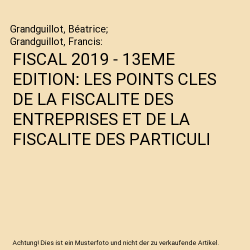 FISCAL 2019 - 13EME EDITION: LES POINTS CLES DE LA FISCALITE DES ENTREPRISES ET DE LA FISCALITE DES PARTICULI