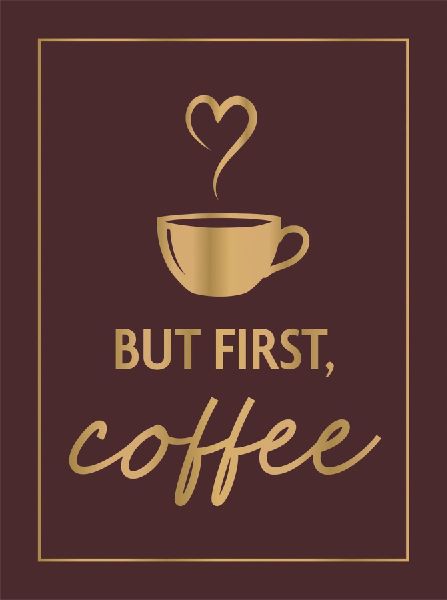 But First, Coffee