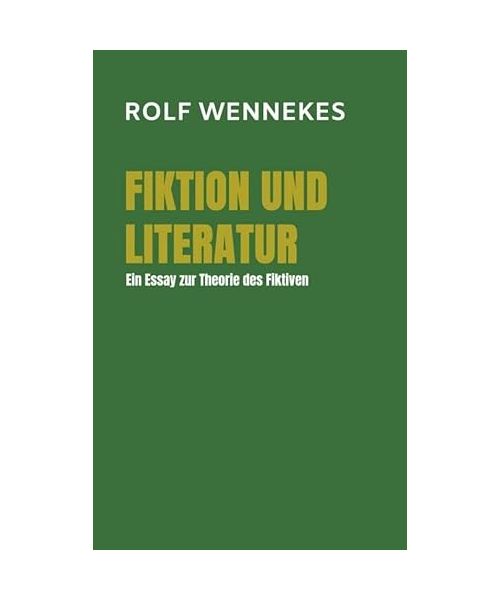 Fiktion und Literatur: Ein Essay zur Theorie des Fiktiven