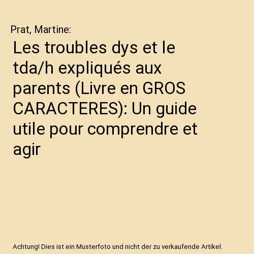 Les troubles dys et le tda/h expliqués aux parents (Livre en GROS CARACTERES): Un guide utile pour comprendre et agir