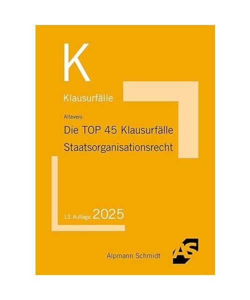 Die TOP 45 Klausurfälle Staatsorganisationsrecht