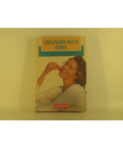 Ernährungsfibel : [natürlich, schön und gesund mit der neuen Model-Diät]