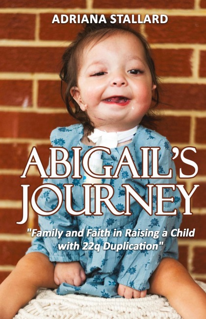 Abigail's Journey: "Family and Faith in Raising a Child with 22q Duplication"