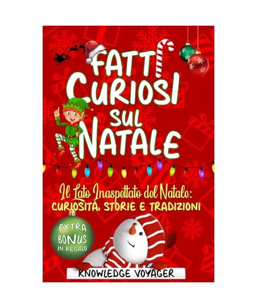 Fatti Curiosi Sul Natale: Il Lato Inaspettato del Natale: Curiosità, Storie e Tradizioni