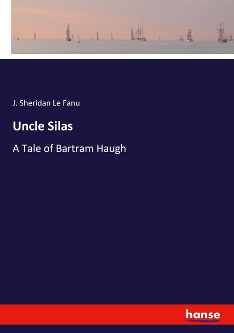Uncle Silas: A Tale of Bartram Haugh