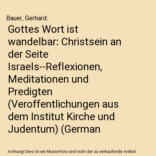 Gottes Wort ist wandelbar: Christsein an der Seite Israels--Reflexionen, Meditationen und Predigten (Veroffentlichungen aus dem Institut Kirche und Judentum) (German Edition)