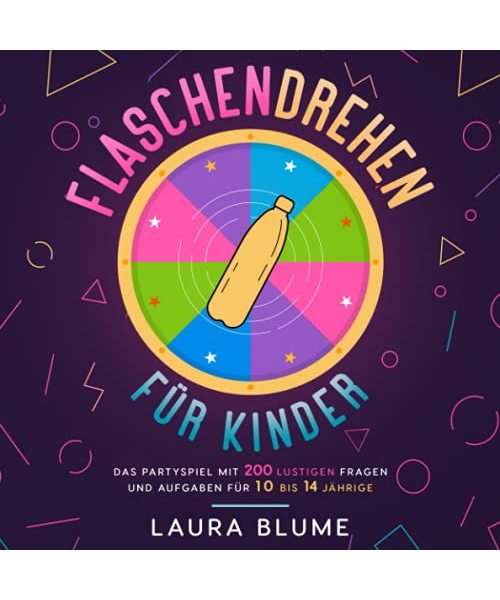 Flaschendrehen für Kinder: Das Partyspiel mit 200 lustigen Fragen und Aufgaben für 10 bis 14 Jährige