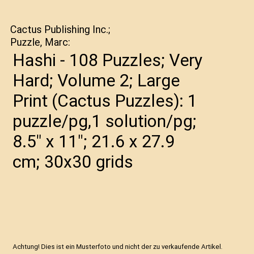 Hashi - 108 Puzzles; Very Hard; Volume 2; Large Print (Cactus Puzzles): 1 puzzle/pg,1 solution/pg; 8.5" x 11"; 21.6 x 27.9 cm; 30x30 grids