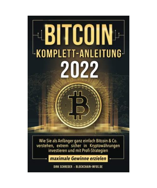 Bitcoin Komplett-Anleitung: Wie Sie als Anfänger ganz einfach Bitcoin & Co. verstehen, extrem sicher in Kryptowährungen investieren und mit Profi-Strategien maximale Gewinne erzielen