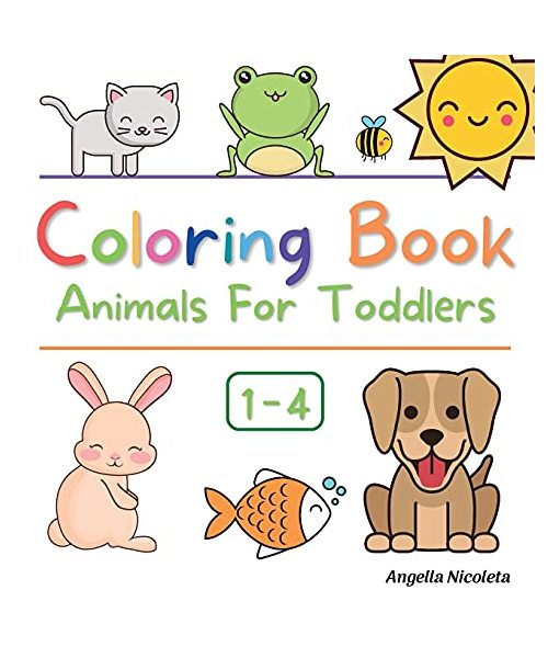 Coloring Book Animals For Toddlers: Ages 1-4 Easy and Fun Educational Coloring Pages of Animals for Little Kids