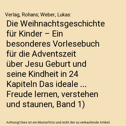 Die Weihnachtsgeschichte für Kinder – Ein besonderes Vorlesebuch für die Adventszeit über Jesu Geburt und seine Kindheit in 24 Kapiteln Das ideale ... Freude lernen, verstehen und staunen, Band 1)
