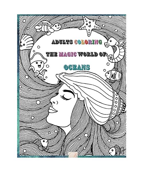 Adults Coloring The Magic World Of Oceans: 8'x10'inch sized Pages of Beautiful Flowers, Butterflies, Bees, Fruits, Birds, Trees, Full Gardens and Many More Illustrations for You to Bring to Life