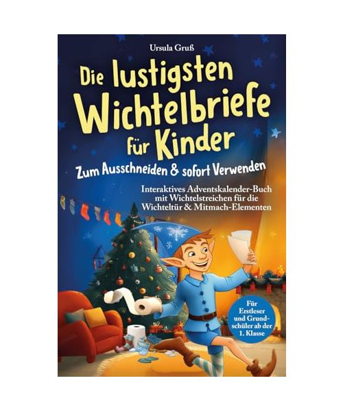 Die lustigsten Wichtelbriefe für Kinder | Zum Ausschneiden & sofort Verwenden | Interaktives Adventskalender-Buch mit Wichtelstreichen für die Wichteltür & Mitmach-Elementen | Für Erstleser und Grundschüler ab der 1. Klasse