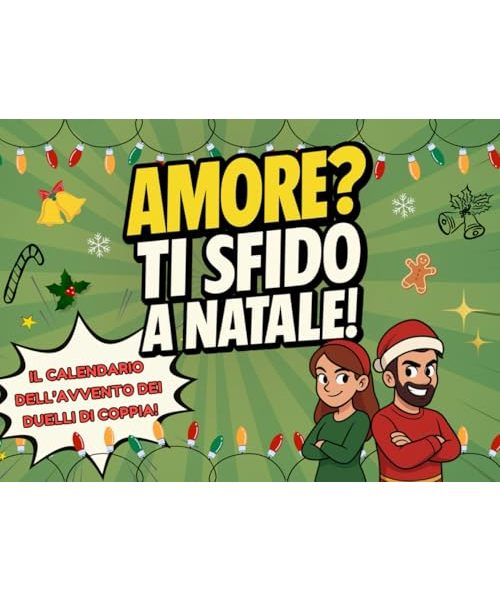 Amore? Ti sfido a Natale!: Il Calendario dell’Avvento dei Duelli di Coppia per Divertirsi Insieme