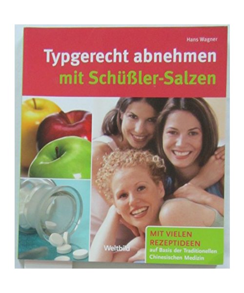 Typgerecht abnehmen mit Schüßler-Salzen : einzigartig kombiniert mit der chinesischen 5-Elemente-Ernährung. Mit vielen Rezeptideen auf Basis der traditionellen chinesischen Medizin