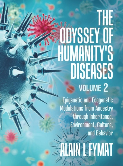 The Odyssey of Humanity's Diseases Volume 2: Epigenetic and Ecogenetic Modulations from Ancestry through Inheritance, Environment, Culture, and Behavi