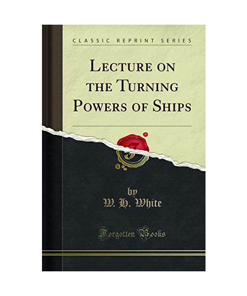 Lecture on the Turning Powers of Ships (Classic Reprint)