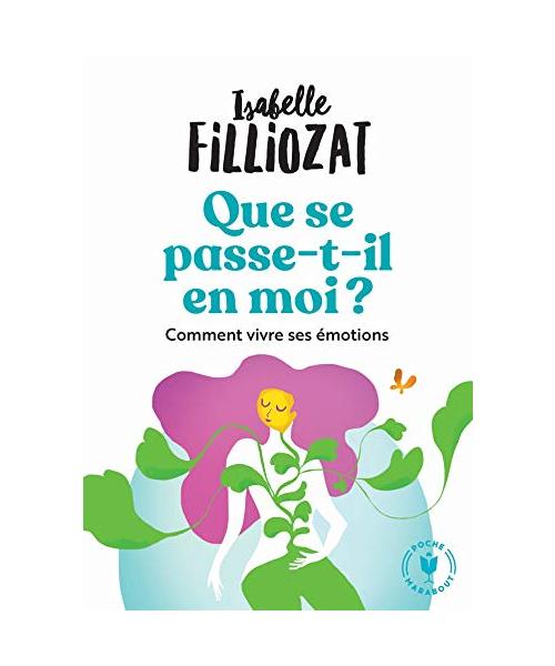 Que se passe-t-il en moi ? comment vivre ses emotions: Comment bien vivre ses émotions