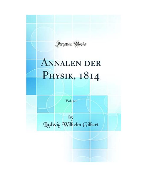 Annalen der Physik, 1814, Vol. 46 (Classic Reprint)