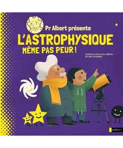 Pr Albert présente - L'astrophysique, même pas peur !