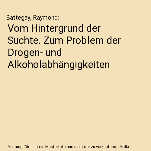 Vom Hintergrund der Süchte. Zum Problem der Drogen- und Alkoholabhängigkeiten