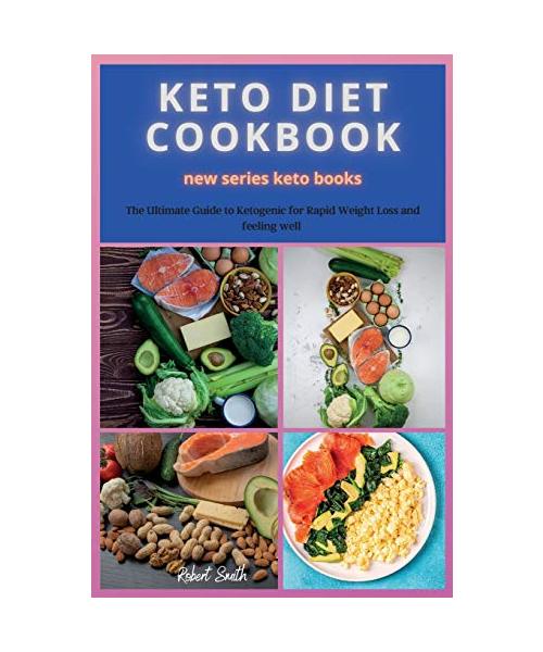 KETO DIET COOKBOOK new series: The Ultimate Guide to Ketogenic for Rapid Weight Loss and feeling well