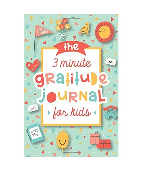 The 3 Minute Gratitude Journal for Kids: A Journal to Teach Children to Practice Gratitude and Mindfulness