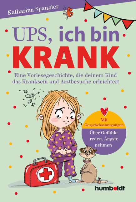 Ups, ich bin krank: Eine Vorlesegeschichte, die deinem Kind das Kranksein und Arztbesuche erleichtert. Mit Gesprächsanregungen. Über Gefühle reden und Ängste nehmen. Illustriert von Verena Potthast